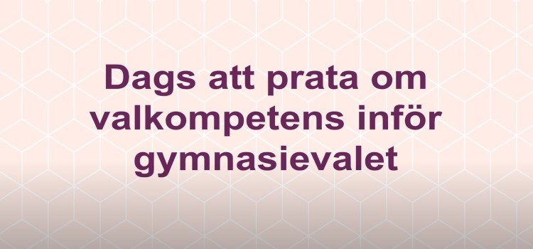 Text: Dags att prata om valkompetens inför gymnasievalet